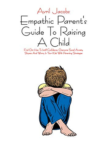 Empathic Parent’s Guide To Raising A Child
