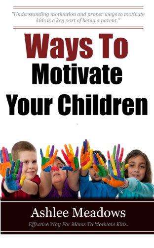 Ways To Motivate Your Children: Effective Ways for Moms to Motivate Kids
