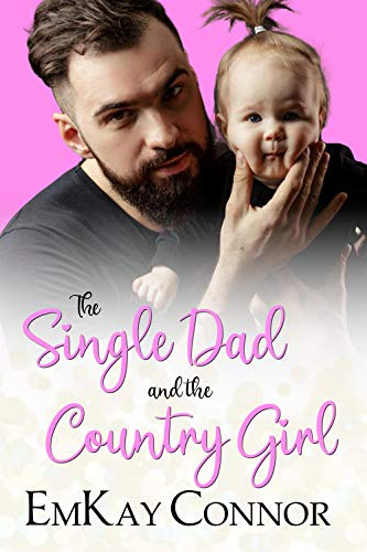 The Single Dad and the Country Girl (That Girl and the Single Dad Book 1)