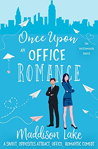 Once Upon An Office Romance: An Opposites Attract, Workplace, Romantic Comedy (The Matchmaker Series)