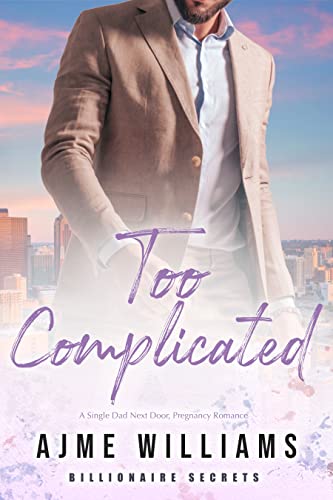 Too Complicated: A Single Dad Next Door, Pregnancy Romance (Billionaire Secrets Book 5)