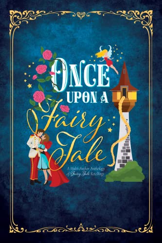 Once Upon a FairyTale: A Multi Author Anthology of Fairy Tale Retellings