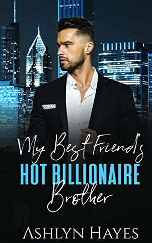 My Best Friend’s Hot Billionaire Brother