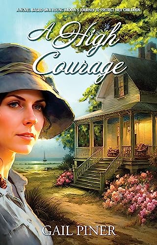 A High Courage: A Novel Based on a Young Woman’s Journey to Protect Her Children