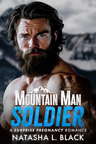 Mountain Man Soldier: A Surprise Pregnancy Romance (Small Town Mountain Men)