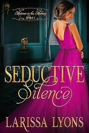 Seductive Silence: A Fun and Steamy Historical Regency Romance (Mistress in the Making Book 1)