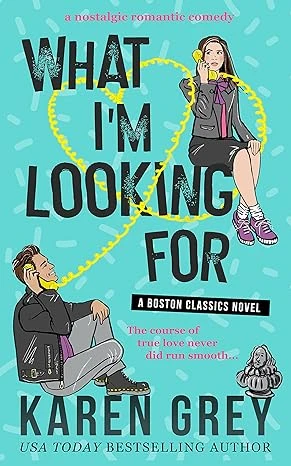 WHAT I’M LOOKING FOR: a nostalgic romantic comedy (Boston Classics)