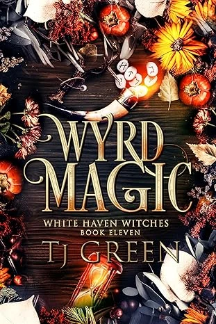 Wyrd Magic: Paranormal Witch Mystery (White Haven Witches Book 11)