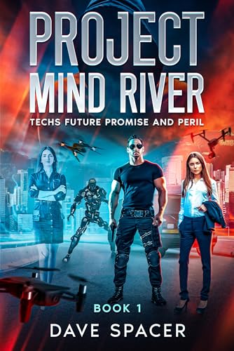 Project Mind River: Techs Future Promise and Peril (Book 1 – Sci Fi Action Adventure AI)