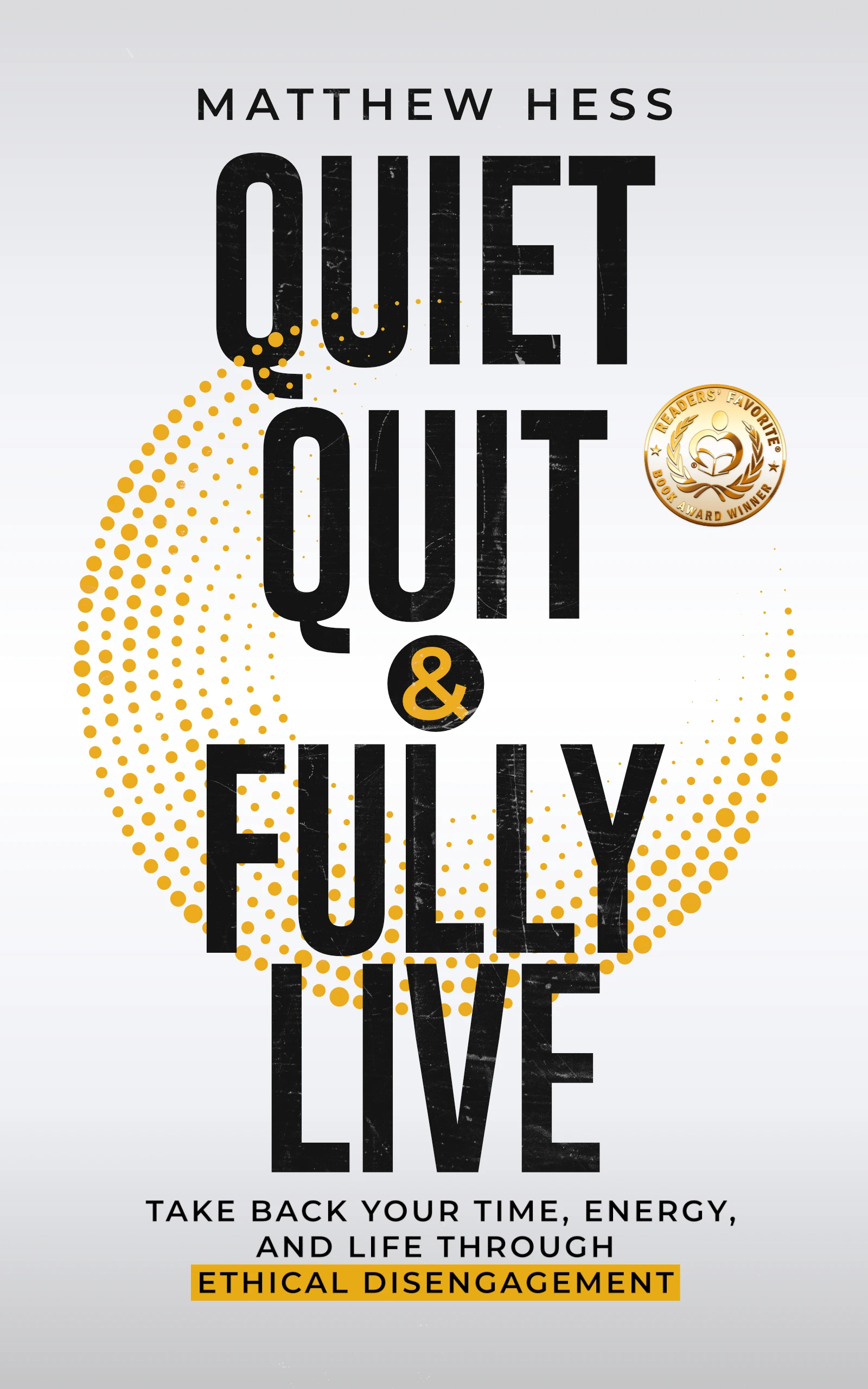 Quiet Quit & Fully Live: Take Back Your Time, Energy, and Life Through Ethical Disengagement (Quiet Living)