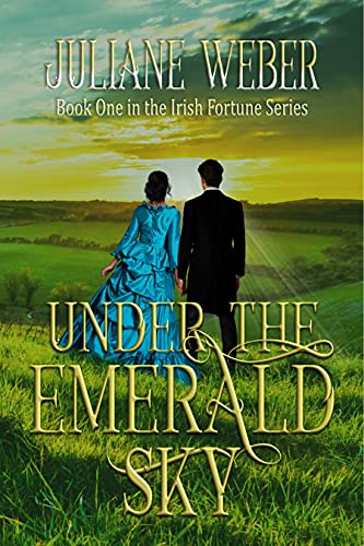 Under the Emerald Sky: Gripping historical fiction in 19th century Ireland (The Irish Fortune Series Book 1)