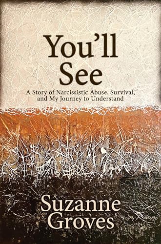 You’ll See: A Story of Narcissistic Abuse, Survival, and My Journey to Understand