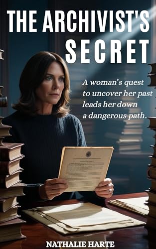 The Archivist’s Secret: A Woman’s Quest to Uncover Her Past Leads Her Down a Dangerous Path