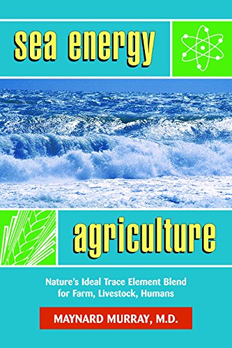 Sea Energy Agriculture: Nature’s Ideal Trace Element Blend for Farm, Livestock, Humans