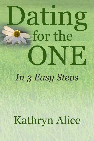 Dating for the One in 3 Easy Steps (Love Attraction Series Book 4)