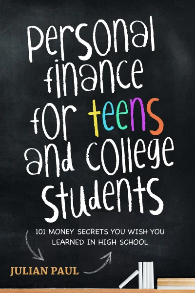 Personal Finance For Teens And College Students: 101 Money Secrets You Wish You Learned In High School